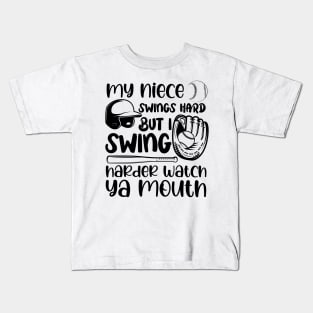 My Niece Swings Hard But I Swing Harder Watch Ya Mouth Baseball Kids T-Shirt